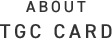 ABOUT TGC CARD