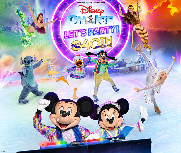 Produced by Feld Entertainment Disney ON ICE LET'S PARTY！ JAPAN TOUR 40TH ANNIVERSARY